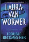 Trouble Becomes Her - Laura Van Wormer