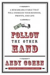 Follow the Other Hand: A Remarkable Fable That Will Energize Your Business, Profits, and Life - Andy Cohen