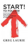 Start! to Follow: How to Be a Successful Follower of Jesus Christ - Greg Laurie