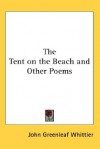 The Tent on the Beach and Other Poems - John Whittier