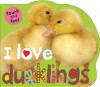 I Love Ducklings - Roger Priddy