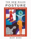 The New Rules of Posture: How to Sit, Stand, and Move in the Modern World - Mary Bond