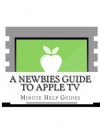 A Newbies Guide to Apple TV - Minute Help Guides