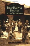 Fred Harvey Houses of the Southwest [Images of America Series] - Richard Melzer