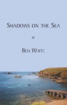 Shadows on the Sea - Ben White