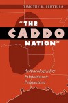 The Caddo Nation: Archaeological and Ethnohistoric Perspectives - Timothy K. Perttula