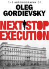 Next Stop Execution: The Autobiography of Oleg Gordievsky - Oleg Gordievsky