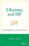 E-Business and Erp: Rapid Implementation and Project Planning - Murrell G. Shields, Shields