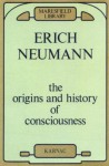 The Origins and History of Consciousness - Erich Neumann