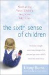 The Sixth Sense of Children: Nurturing Your Child's Intuitive Abilities - Litany Burns