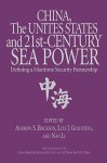 China, The United States, And 21st Century Sea Power: Defining A Maritime Security Partnership - Andrew S. Erickson, Lyle J. Goldstein, Nan Li