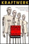 Kraftwerk: Man, Machine and Music - Pascal Bussy