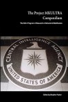 The Project Mkultra Compendium: The Cia's Program Of Research In Behavioral Modification - Stephen Foster