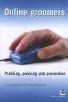 Online Groomers: Profiling, Policing and Prevention - Julia Davidson, Petter Gottschalk