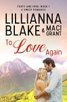 To Love Again: A Sweet Romance (Forty and Free Book 1) - Lillianna Blake, Maci Grant