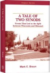 A Tale Of Two Synods: Events That Led to the Split between Wisconsin and Missouri - Mark E. Braun