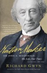 Nation Maker: Sir John A. Macdonald: His Life, Our Times: 2 - Richard J. Gwyn