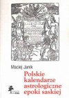 Polskie kalendarze astrologiczne epoki saskiej - Maciej Janik