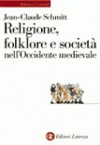 Religione, folklore e società nell'Occidente medievale - Jean-Claude Schmitt, L. Carle