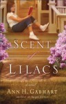 Scent of Lilacs, The (The Heart of Hollyhill Book #1) - Ann H. Gabhart