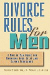 Divorce Rules for Men: A Man to Man Guide for Managing Your Split and Saving Thousands - Martin M. Shenkman