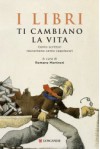 I libri ti cambiano la vita - Romano Montroni