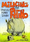 Milking the Rhino: Dangerously Funny Lists - Chris Rush