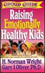 Group Guide for Study of Raising Emotionally Healthy Kids - H. Norman Wright, Stan Campbell, Gary J. Oliver