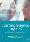 Starting Science... Again?: Making Progress in Science Learning - Martin Braund