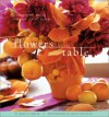 Flowers for the Table: Arrangements and Bouquets for All Seasons - Ariella Chezar, Elise Cannon, Shaun Sullivan