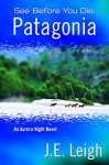 See Before You Die: Patagonia (Aurora Night Book 2) - J.E. Leigh