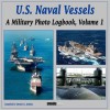 U.S. Naval Vessels: A Military Photo Logbook, Volume 1 - Dennis R. Jenkins