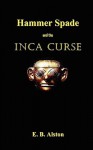 Hammer Spade and the Inca Curse - E.B. Alston