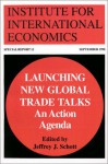 Launching New Global Trade Talks: An Action Agenda (Special Reports (Institute for International Economics (U.S.)), 12.) - Jeffrey J. Schott