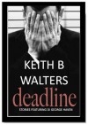 Deadline - Stories featuring DI George Haven (Volume #1) - Keith B. Walters