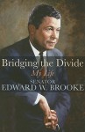 Bridging the Divide: My Life - Edward W. Brooke