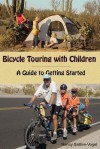 Bicycle Touring with Children: A Guide to Getting Started - Nancy Sathre-Vogel