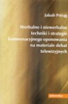 Werbalne i niewerbalne techniki i strategie konwersacyjnego oponowania na materiale debat telewizyjnych - Jakub Pstrąg