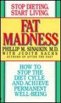 Fat madness: how to stop the diet cycle and achieve permanen - Phillip M. Sinaikin, Judith Sachs