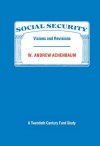 Social Security: Visions and Revisions: A Twentieth Century Fund Study - W. Andrew Achenbaum