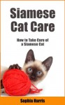 Siamese Cat Care - Sophia Harris