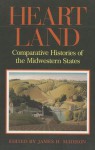 Heartland: Comparative Histories of the Midwestern States - James H. Madison