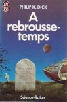 À rebrousse-temps - Philip K. Dick