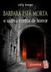 Barbara está morta e outros contos de horror (eContos) - Celly Borges