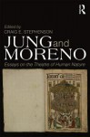 Jung and Moreno: Analytical Psychology and Psychodrama: A Collection of Essays - Craig Stephenson