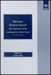 Beyond Bureaucracy: The Professions in the Contemporary Public Sector - Martin Laffin