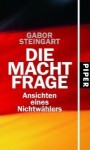 Die Machtfrage: Ansichten eines Nichtwählers - Gabor Steingart