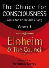 The Choice for Consciousness: Tools for Conscious Living, Vol. 1 - Veronica Torres, Eloheim and The Council