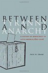 Between Tyranny and Anarchy: A History of Democracy in Latin America, 1800-2006 (Social Science History) - Paul Drake