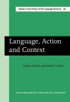 Language, Action and Context: The Early History of Pragmatics in Europe and America 1780 1930 - Brigitte Nerlich, David D. Clarke